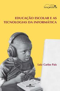 Capa do livro Educacao Escolar e as Tecnologias da Informatica, de Luiz Carlos Pais
