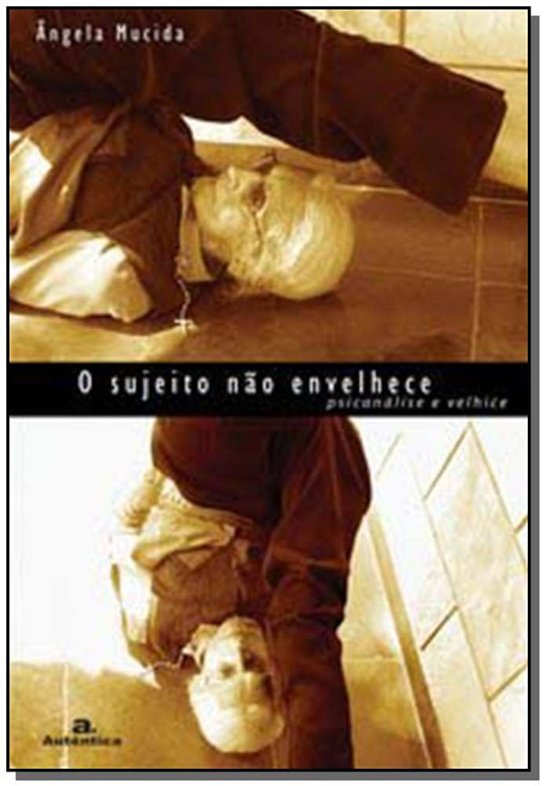 Capa do livro Sujeito Nao Envelhece - Psicanalise e Velhice, o, de Angela Mucida
