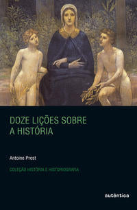Capa do livro Doze Lições sobre a História, de Antoine Prost