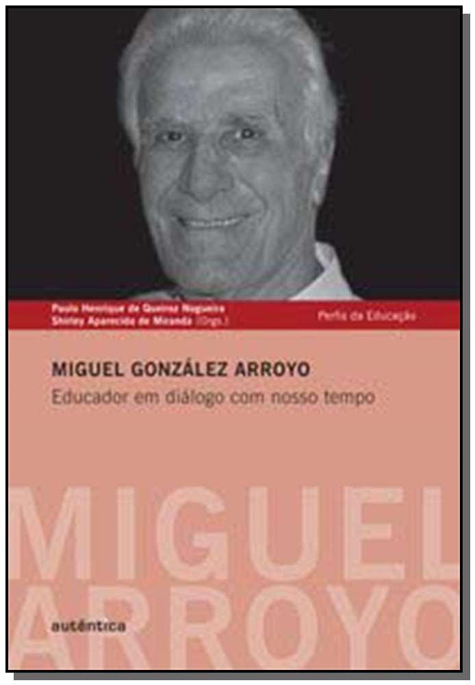 Miguel González Arroyo - Educador em Diálogo com Nosso Tempo