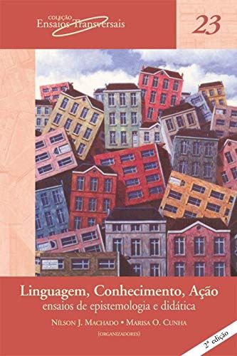 Capa do livro Linguagem, Conhecimento, Ação - Ensaios de Epistemologia e Didática, de Nilson Machado, Marisa Cunha