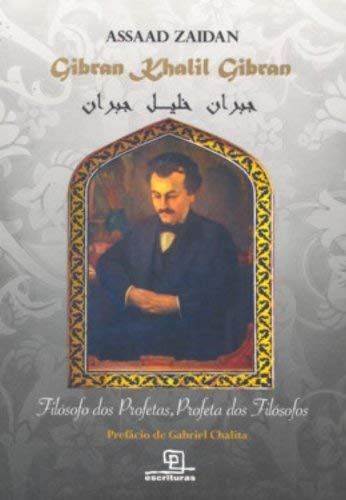 Gibran Khalil Gibran - Filósofo dos Profetas, Profeta dos Filósofos