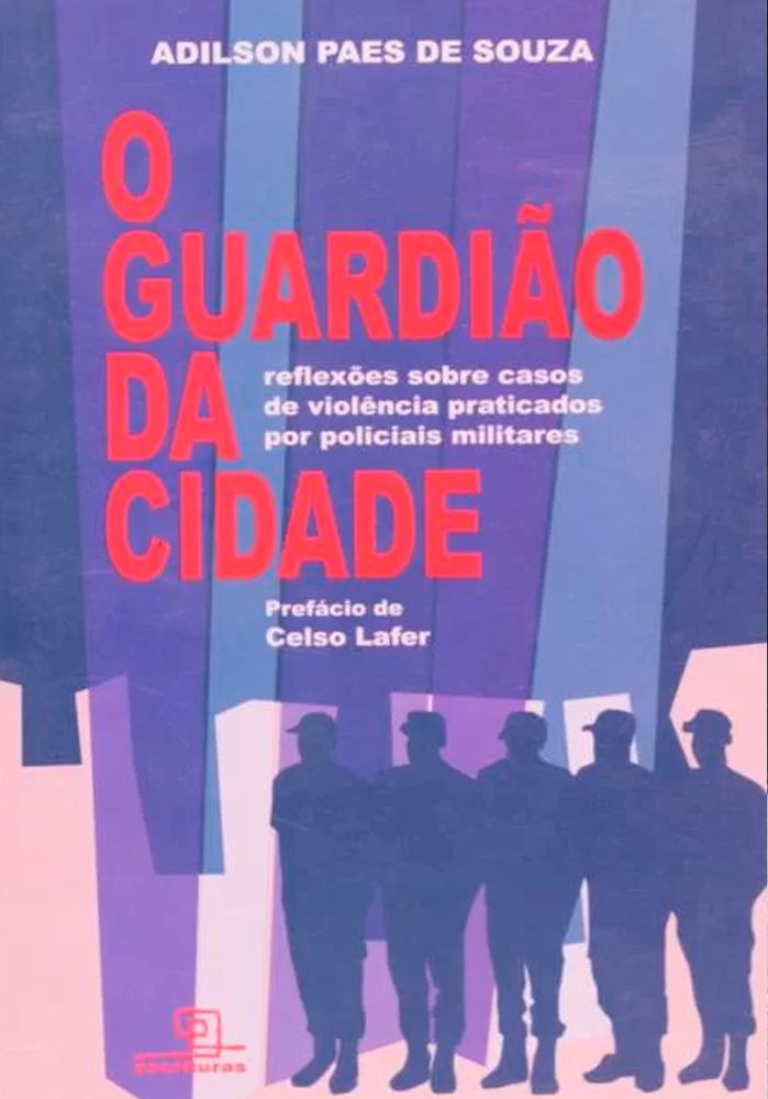 O Guardião da Cidade - Reflexões sobre Casos de Violência Praticados por Policiais Militares