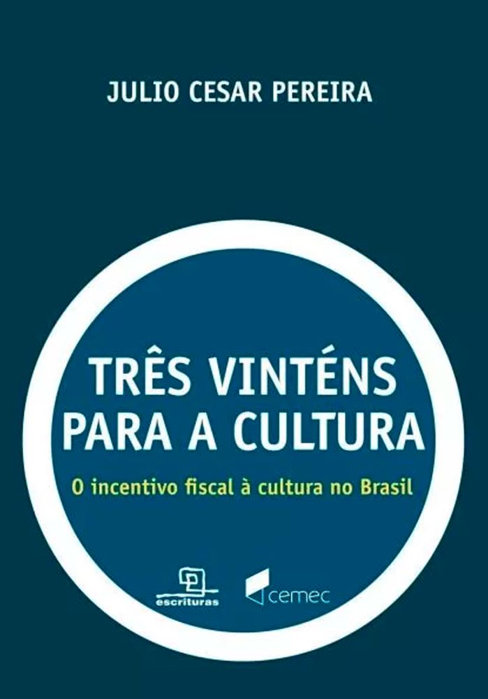 Três Vinténs para a Cultura - O Incentivo Fiscal à Cultura no Brasil