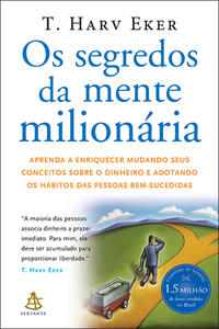 Os Segredos da Mente Milionária - Aprenda a Enriquecer Mudando Seus Conceitos sobre o Dinheiro e Ado