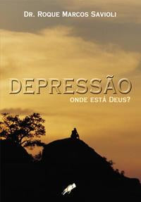 Capa do livro Depressão: Onde Está Deus?, de Dr Roque Marcos Savioli