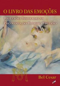 Capa do livro O Livro das Emoções - Reflexões Inspiradas na Psicologia do Budismo Tibetano, de Bel Cesar
