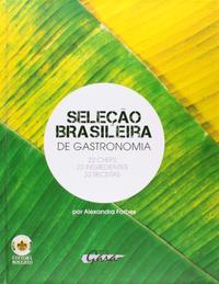 Seleção Brasileira de Gastronomia - 22 Chefs, 22 Ingredientes, 22 Receitas