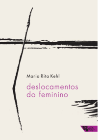 Capa do livro Deslocamentos do Feminino - 02ed/16, de Maria Rita Kehl