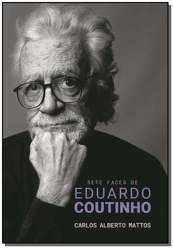 Capa do livro Sete Faces de Eduardo Coutinho, de Carlos Alberto Mattos
