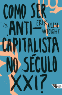 Capa do livro Como Ser Anticapitalista no Século XXI?, de Erik Olin Wright