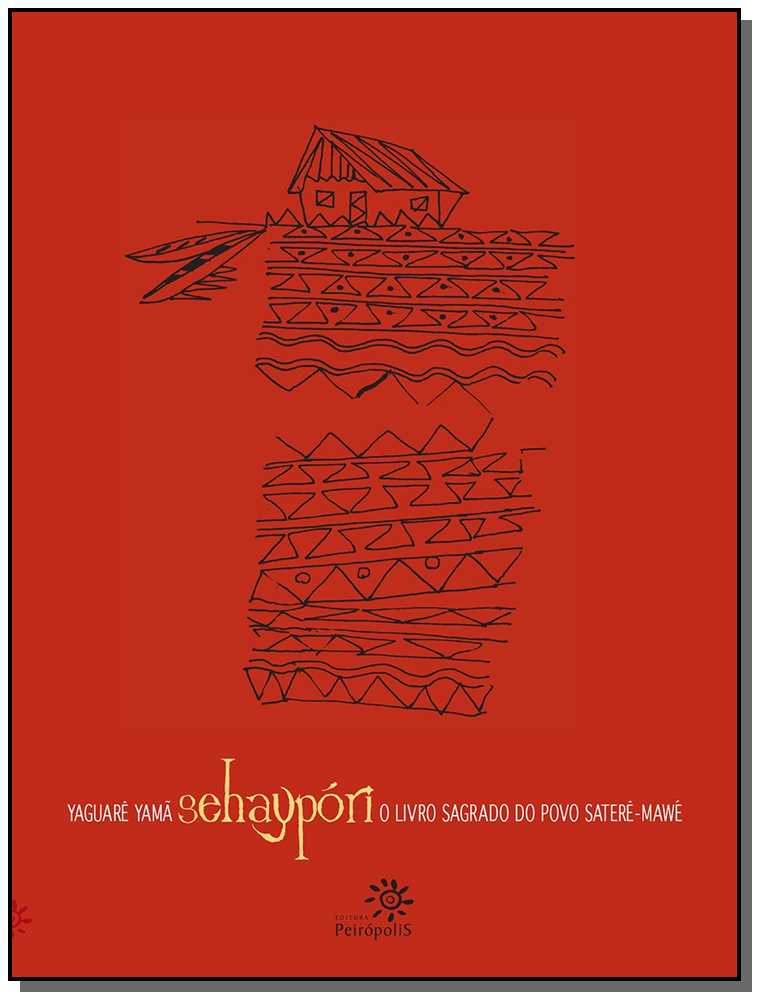 Sehaypon - O Livro Sagrado do Povo Saterê-Mawe