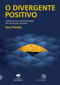 Capa do livro O Divergente Positivo - Liderança em Sustentabilidade em um Mundo Perverso, de Sara Parkin