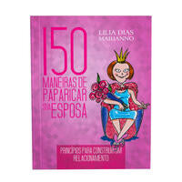 Capa do livro 150 Maneiras de Paparicar Sua Esposa, de Lilia Dias Marianno