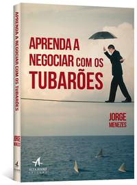 Capa do livro Aprenda a Negociar com os Tubaroes, de Jorge Menezes