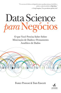 Data Science para Negócios - O que Você Precisa Saber sobre Mineração de Dados e Pensamento Analític