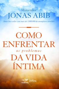 Como Enfrentar os Problemas da Vida Íntima