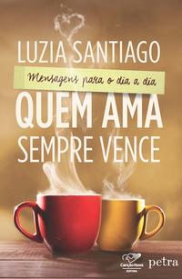 Capa do livro Quem Ama Sempre Vence, de Luzia Santiago
