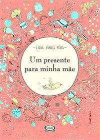 Capa do livro Um Presente para Minha Mãe, de Lidia Maria Riba
