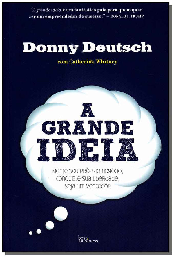 Capa do livro A Grande Ideia: Monte Seu Próprio Negócio, Conquiste Sua Liberdade, Seja um Vencedor - Monte Seu Pró, de Donny Deutsch
