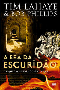 Capa do livro A Era da Escuridao (Vol. 4 a Profecia da Babilonia), de Tim Lahaye, Bob Phillips