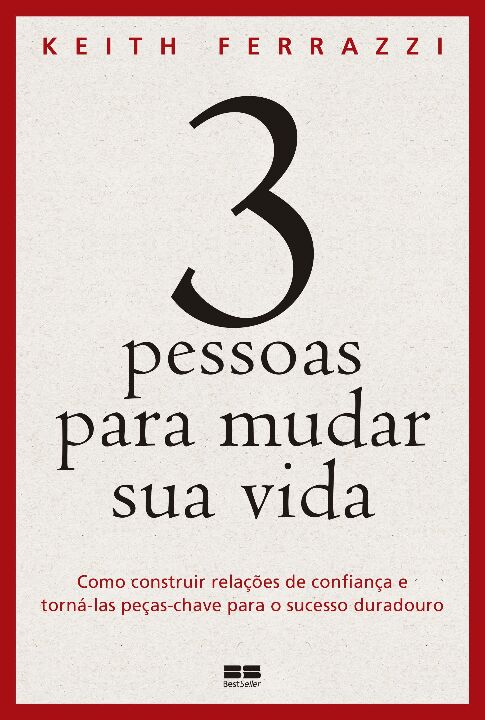 Capa do livro 3 Pessoas para Mudar Sua Vida, de Keith Ferrazzi