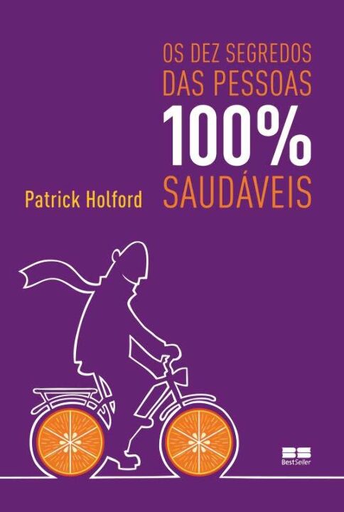 Capa do livro Os Dez Segredos das Pessoas 100% Saudaveis, de Patrick Holford
