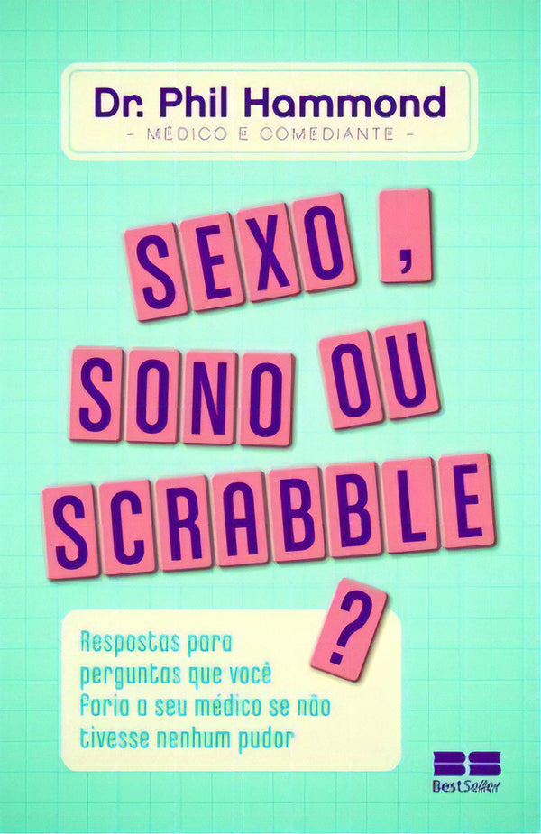 Capa do livro Sexo, Sono ou Scrabble?: Respostas para Perguntas que Voce Faria ao Seu Medico se Nao Tivesse Nenhum, de Phil Harmmond