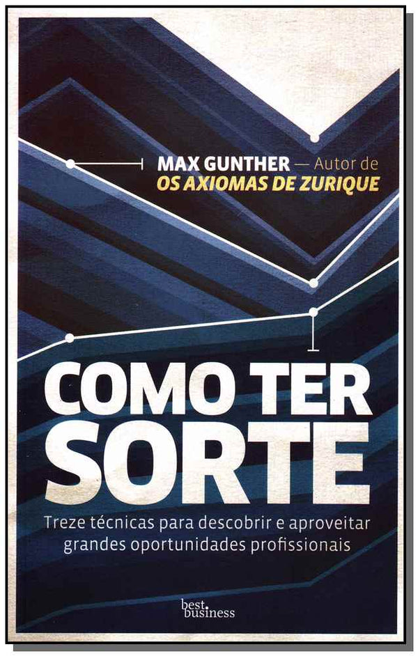Capa do livro Como Ter Sorte - Treze Técnicas para Descobrir e Aproveitar Grandes Oportunidades Profissionais, de Max Gunther