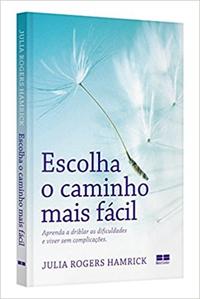Capa do livro Escolha o Caminho Mais Facil, de Julia Rogers Hamrick