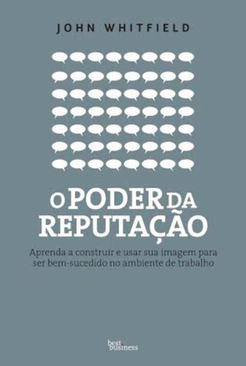 Capa do livro O Poder da Reputação: Aprenda a Construir e Usar Sua Imagem para Ser Bem-Sucedido no Ambiente de Tra, de John Whitfield