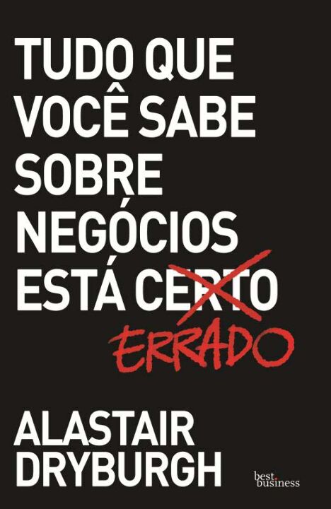 Capa do livro Tudo que Você Sabe sobre Negócios Está Errado, de Alastair Dryburgh