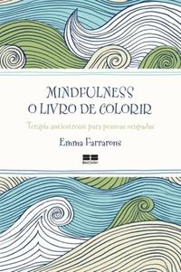 Mindfulness: O Livro de Colorir - O Livro de Colorir