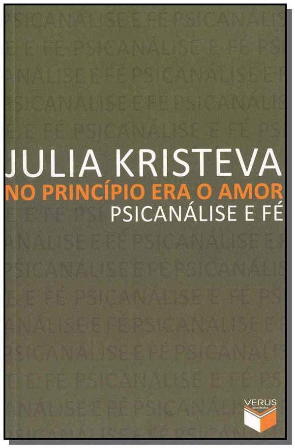 Capa do livro No Princípio Era o Amor - Psicanálise e Fé, de Julia Kristeva