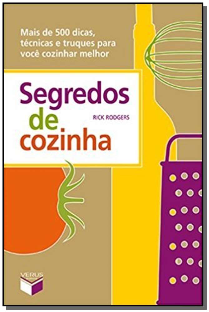 Segredos de Cozinha: Mais de 500 Dicas, Técnicas e Truques para Você Cozinhar Melhor - Mais de 500 d