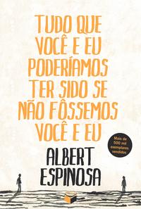 Tudo que Você e Eu Poderíamos Ter Sido se Não Fôssemos Você e Eu