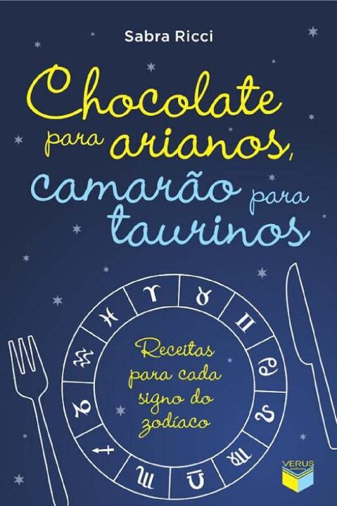 Capa do livro Chocolate para Arianos, Camarão para Taurinos: Receitas para Cada Signo do Zodíaco, de Sabra Ricci