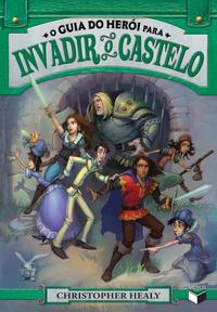 Capa do livro O Guia do Herói para Invadir o Castelo (Vol. 2), de Christopher Healy