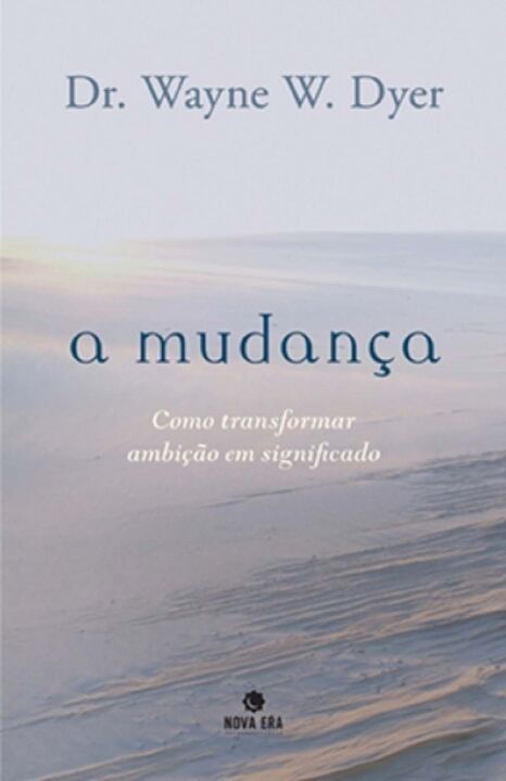 Capa do livro A Mudança: Como Transformar Ambição em Significado, de Wayne W. Dyer
