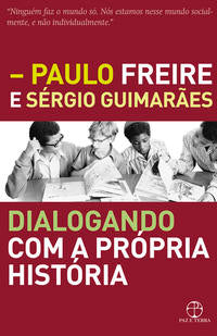 Capa do livro Dialogando com a Própria História, de Paulo Freire, Sergio Guimaraes