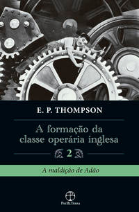 Formação da Classe Operária Inglesa, a - Vol. 2