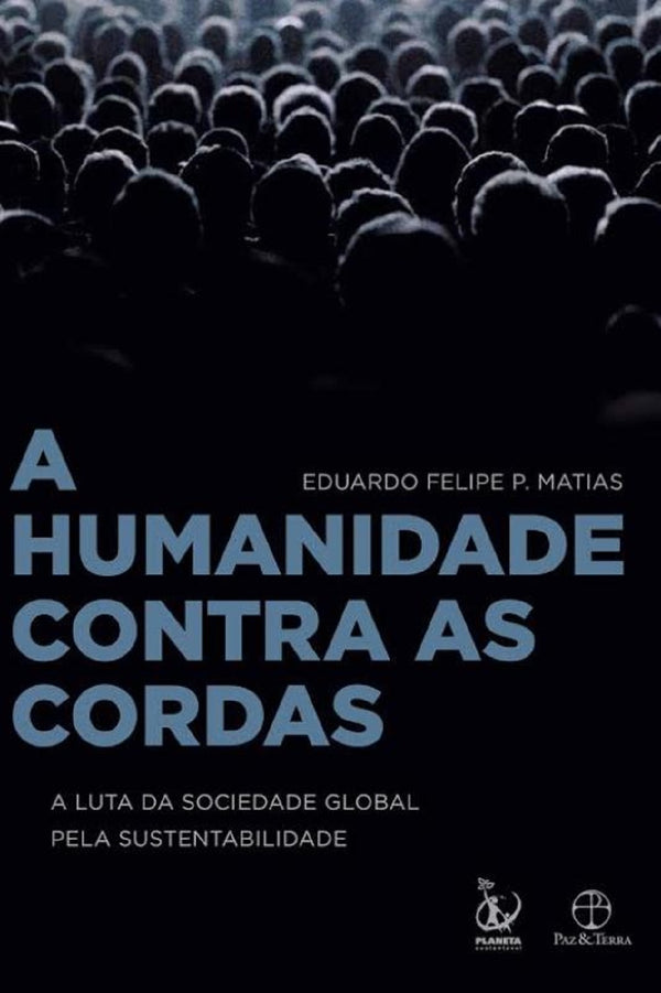 Capa do livro A Humanidade Contra as Cordas: A Luta da Sociedade Global Pela Sustentabilidade, de Eduardo Felipe P. Matias