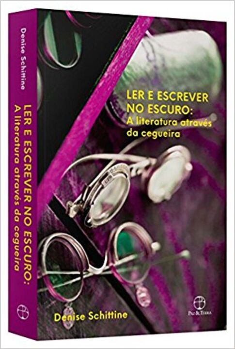 Capa do livro Ler e Escrever no Escuro: A Literatura Através da Cegueira - A Literatura Através da Cegueira, de Denise Ferreira de Araujo Schittine