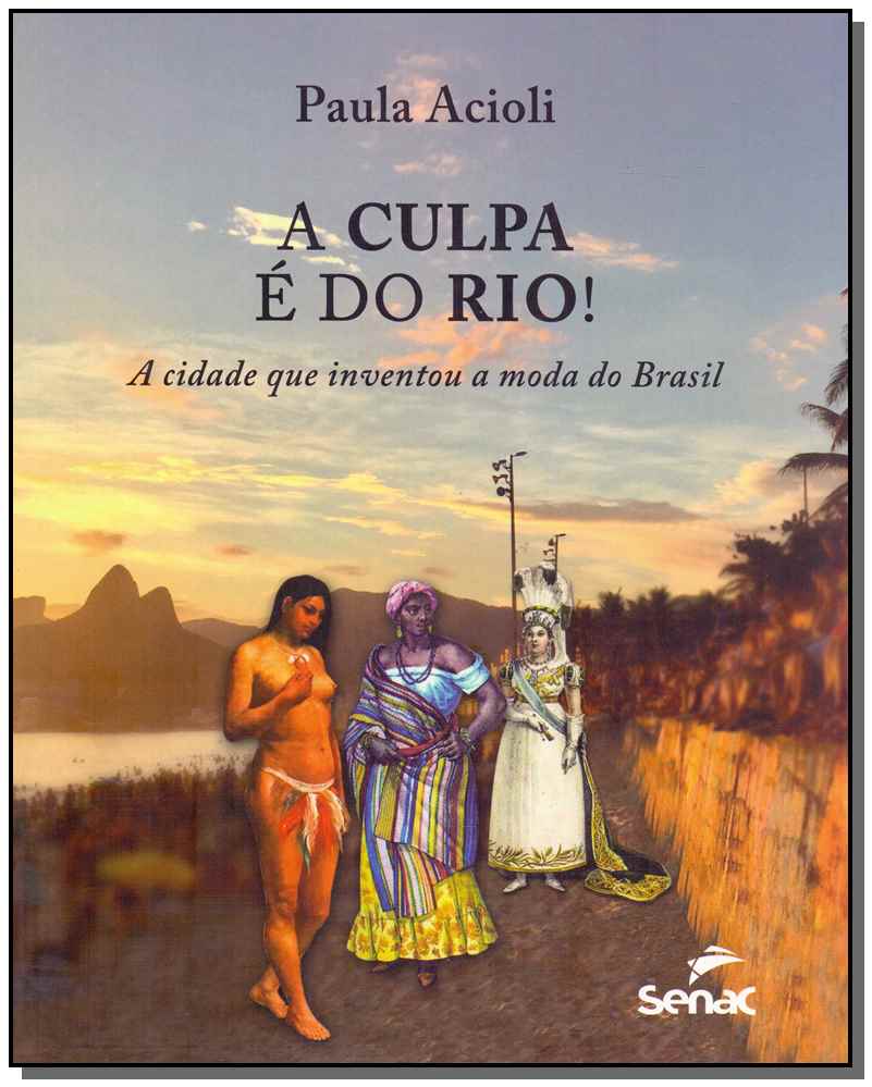 A Culpa e do Rio! - A Cidade que Inventou a Moda no Brasil