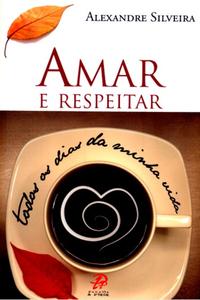 Capa do livro Amar e Respeitar Todos os Dias da Minha Vida, de Alexandre Silveira