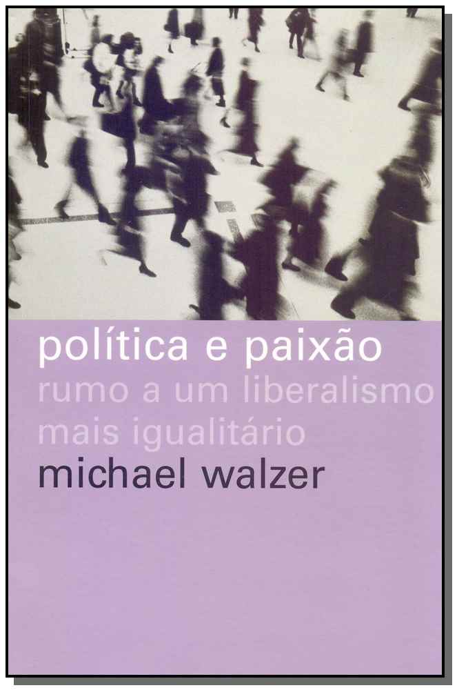 Política e Paixão - Rumo a um Liberalismo Mais Igualitário