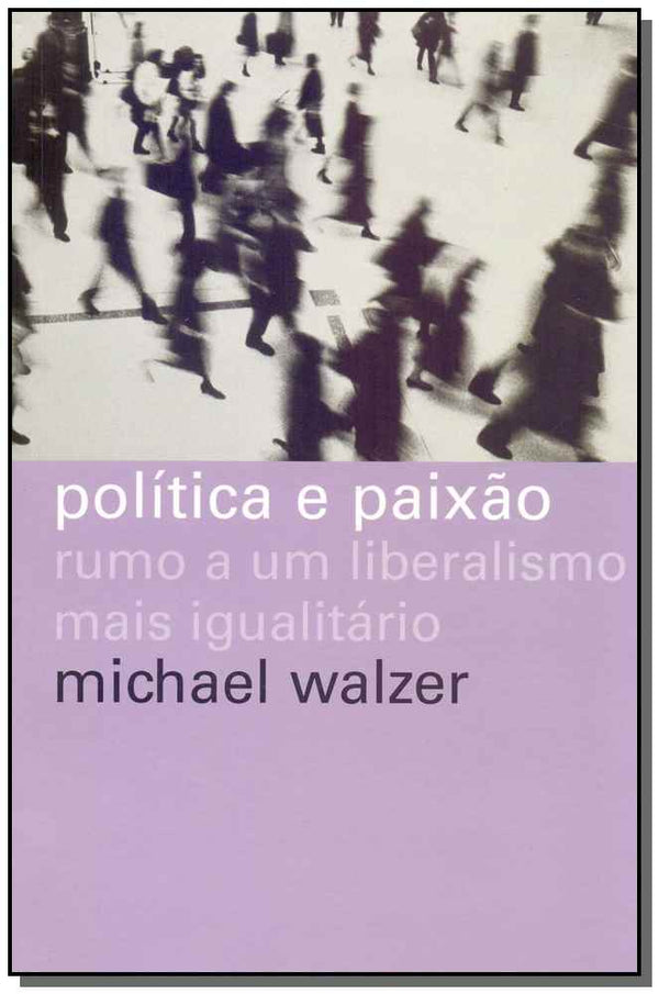 Capa do livro Política e Paixão - Rumo a um Liberalismo Mais Igualitário, de Michael Walzer