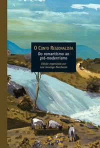 Conto Regionalista, o - Do Romantismo ao Pré-Modernismo