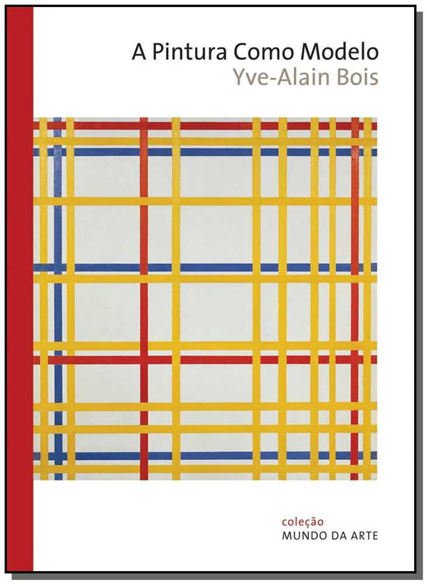 Capa do livro A Pintura Como Modelo, de Yve-Alain Bois