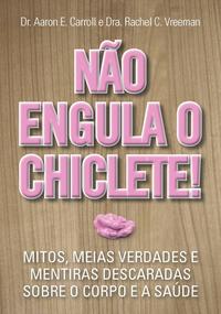 Capa do livro Não Engula o Chiclete, de Maria Silvia Mourao Netto